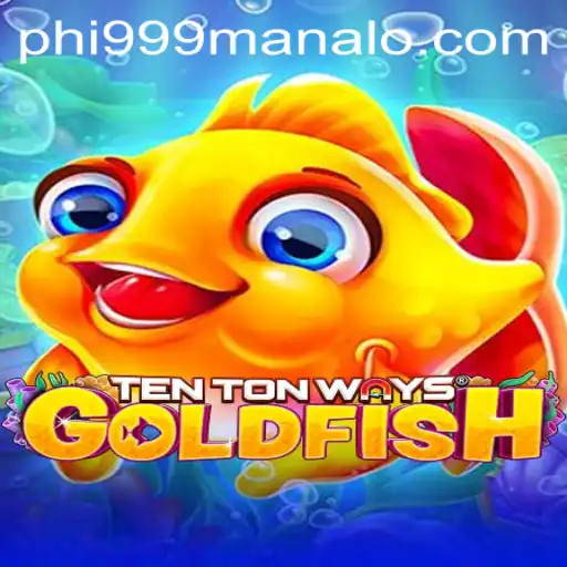 Exploring the Exciting World of TenTonWaysGoldfish: Mastering the Art of Winning with Phi999